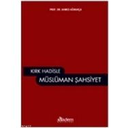 KIRK HADISLE MÜSLÜMAN ŞAHSIYET - AHMET AĞIRAKÇA