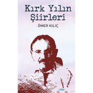 Kırk Yılın Şiirleri - Ömer Kılıç