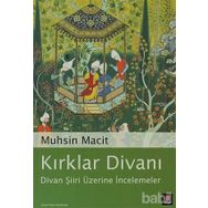 KIRKLAR DİVANI DIVAN ŞİİRİ ÜZERİNE İNCELEMELER - MUHSIN MACIT