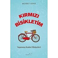 Kırmızı Bisikletim Yaşanmış Kadın Hikayeleri - Mehmet Yapar