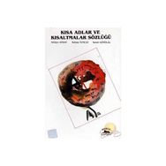 KISA ADLAR VE KISALTMALAR SÖZLÜĞÜ - ADIYE AYSAN, SELMA GÜNZAL, İSMET TUNCAY