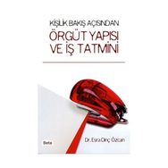 KİŞİLİK BAKIŞ AÇISINDAN ÖRGÜT YAPISI VE İŞ TATMINI - ESRA DİNÇ ÖZCAN