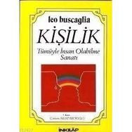 KİŞİLİK TÜMÜYLE İNSAN OLABILME SANATI - LEO BUSCAGLIA
