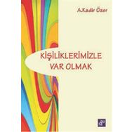 Kişiliklerimizle Var Olmak - Kadir Özer