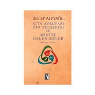 Kıta Avrupası Din Felsefesi ve Mistik Gelen-Ekler - Recep Alpyağıl