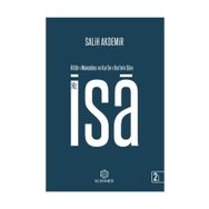 Kitabı Mukaddes ve Kur’anı Kerim’e Göre Hz İsa - Salih Akdemir