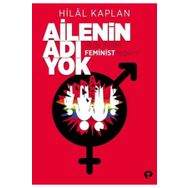 Kitap Turkuvaz Kitap Ailenin Adı Yok ya da Neden Feminist Değilim?