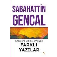 Kitaplara Sığdırılamayan Farklı Yazılar - Sabahattin Gencal - Cinius Yayınları