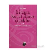KITAPTA KURUTULMUŞ ÇİÇEKLER YA DA SÖZLÜ KÜLTÜR ÜZERİNE DÜŞÜNMEK - ESER KÖKER