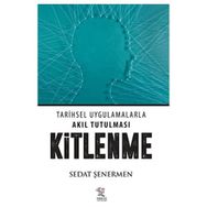 Kitlenme: Tarihsel Uygulamalarla Akıl Tutulması - Sedat Şenermen