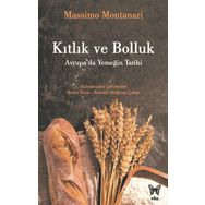 Kıtlık ve Bolluk: Avrupa'da Yemeğin Tarihi - Massimo Montanari