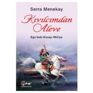 Kıvılcımdan Aleve - Ege'deki Kuvayı Milliye - Serra Menekay