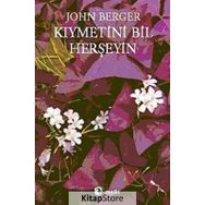 KIYMETİNİ BIL HERŞEYİN - JOHN BERGER