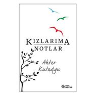 Kızlarıma Notlar - Ahter Kutadgu