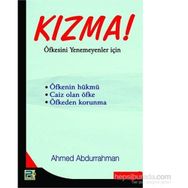 KIZMA! ÖFKESİNİ YENEMEYENLER İÇİN - A. AHMED ABDURRAHMAN