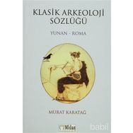 KLASIK ARKEOLOJI SÖZLÜĞÜ YUNAN - ROMA - MURAT KARATAĞ