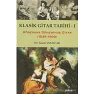 KLASIK GITAR TARIHI - I RÖNESANS DÖNEMİNDE GITAR (1536-1600) - SONER ULUOCAK
