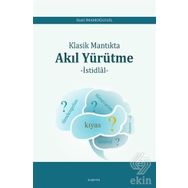 Klasik Mantıkta Akıl Yürütme - Halil İmamoğlugil