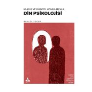 Klasik ve Güncel Konularıyla Din Psikolojisi - Behlül Tokur