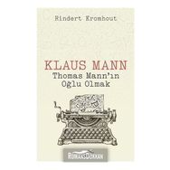Klaus Mann Thomas Mann'ın Oğlu Olmak - Rindert Kromhout