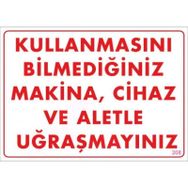 KOD:208 Kullanmayı Bilmediğiniz Makina 25x35 Uyarı Levhası