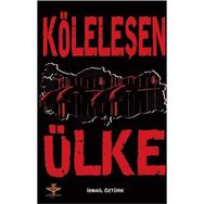 KÖLELEŞEN ÜLKE - İSMAİL ÖZTÜRK
