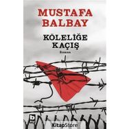 Köleliğe Kaçış - Mustafa Balbay