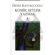 KOMIK ŞEYLER YAZMAK - DENIZ KAVUKÇUOĞLU
