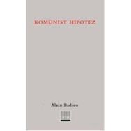 KOMÜNİST HIPOTEZ - ALAIN BADIOU