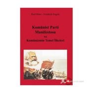 KOMÜNİST PARTI MANIFESTOSU KOMÜNİZMİN TEMEL İLKELERİ - KARL MARX;FRIEDRICH ENGELS