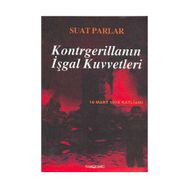 KONTRGERİLLANIN İŞGAL KUVVETLERI -16 MART 1978 KATLİAMI- - SUAT PARLAR