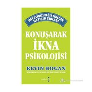 KONUŞARAK İKNA PSIKOLOJISI - KEVIN HOGAN