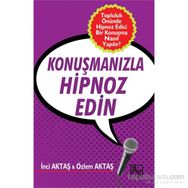 Konuşmanızla Hipnoz Edin - Özlem Aktaş İnci Aktaş