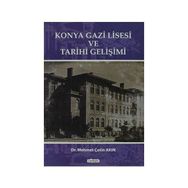 KONYA GAZI LISESI VE TARIHI GELİŞİMİ - MEHMET ÇETİN AKIN