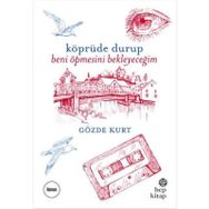 Köprüde Durup Beni Öpmesini Bekleyeceğim - Gözde Kurt