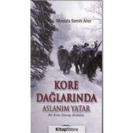 KORE DAĞLARINDA ASLANIM YATAR BIR KORE SAVAŞI ROMANI - MUSTAFA SEMIH ARICI