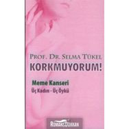 KORKMUYORUM MEME KANSERI, ÜÇ KADIN - ÜÇ ÖYKÜ - SELMA TÜKEL