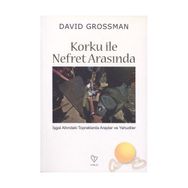 Korku ile Nefret Arasında - David Grossman