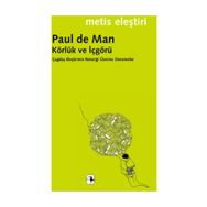 KÖRLÜK VE İÇGÖRÜ ÇAĞDAŞ ELEŞTİRİNİN RETORİĞİ ÜZERİNE DENEMELER - PAUL DE MAN