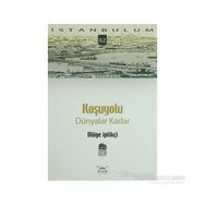 KOŞUYOLU DÜNYALAR KADAR - GENEL