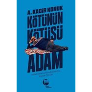 Kötünün Kötüsü Adam - A. Kadir Konuk