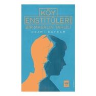 Köy Enstitüleri - Bir Masalın Tahlili - Cezmi Bayram