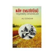 Köy Enstitüsü - Yaşanmış Denemeler - Ali Dündar