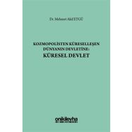 Kozmopolisten Küreselleşen Dünyanın Devletine - Küresel Devlet - Mehmet Akif Etgü
