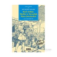 KRAL ARTHUR, MERLIN VE YUVARLAK MASA ŞÖVALYELERİ - SIR THOMAS MALORY