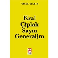 KRAL ÇIPLAK SAYIN GENERALIM - ÖMER YILDIZ