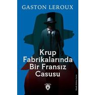 Krup Fabrikalarında Bir Fransız Casusu Gaston Leroux Dorlion Yayınevi