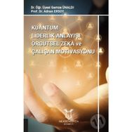 Kuantum Liderlik Anlayışı Örgütsel Zeka Ve Çalışan Motivasyonu - Gamze Ünaldı