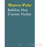 Kubilay Han Üzerine Notlar - Marco Polo