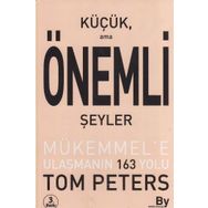 KÜÇÜK AMA ÖNEMLİ ŞEYLER MÜKEMMEL'E ULAŞMANIN 163 YOLU - TOM PETERS
